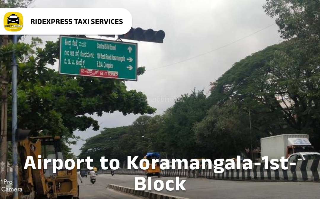 Affordable Airport Taxi in Bangalore from Koramangala 1st Block to Bangalore Airport Pickup and Drop