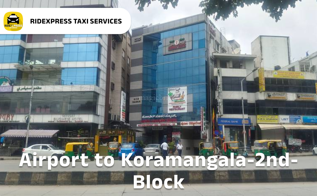 Affordable Airport Taxi in Bangalore from Koramangala 2nd Block to Bangalore Airport Pickup and Drop